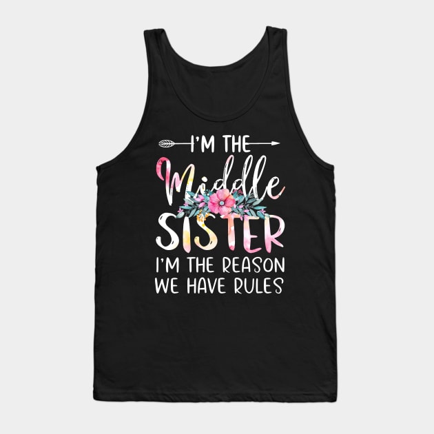 I'm The Middle Sister I Am Reason We Have Rules Tees Floral Tank Top by webster